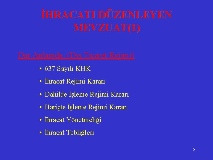 İHRACATI DÜZENLEYEN MEVZUAT(1) Dar Anlamda: (Dış Ticaret Rejimi) • 637 Sayılı KHK • İhracat