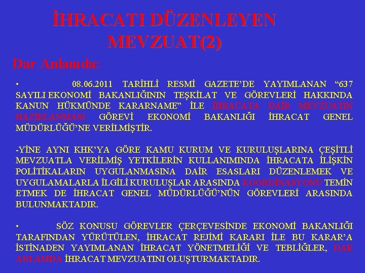 İHRACATI DÜZENLEYEN MEVZUAT(2) Dar Anlamda: • 08. 06. 2011 TARİHLİ RESMİ GAZETE’DE YAYIMLANAN “