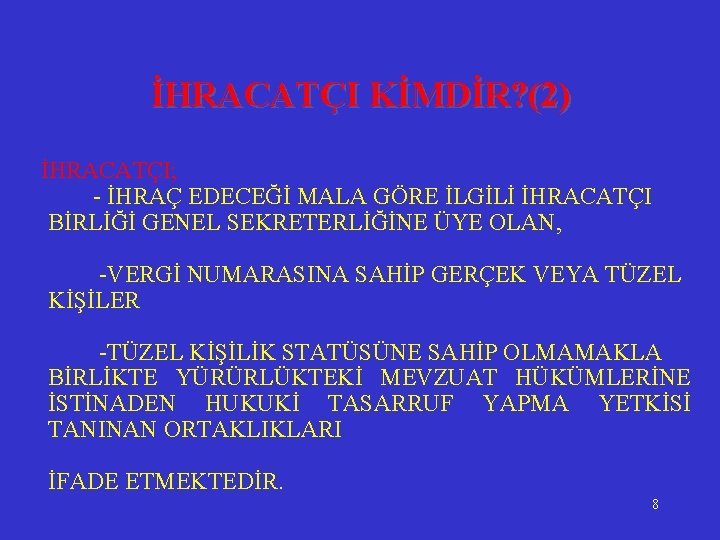 İHRACATÇI KİMDİR? (2) İHRACATÇI; - İHRAÇ EDECEĞİ MALA GÖRE İLGİLİ İHRACATÇI BİRLİĞİ GENEL SEKRETERLİĞİNE