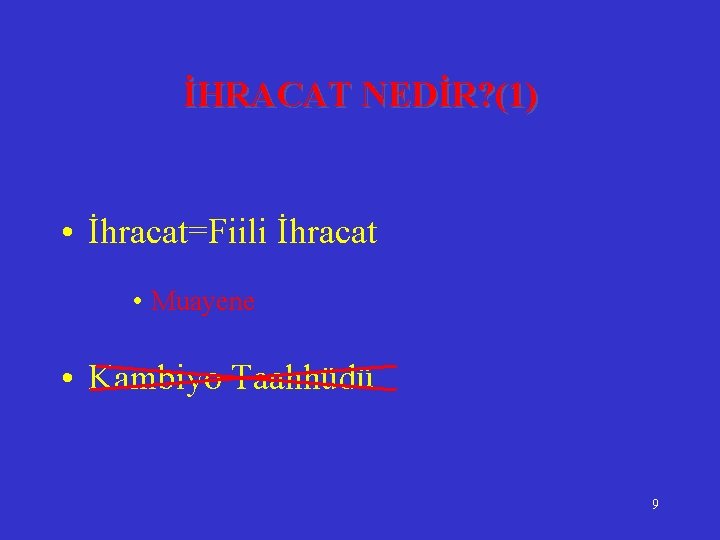 İHRACAT NEDİR? (1) • İhracat=Fiili İhracat • Muayene • Kambiyo Taahhüdü 9 