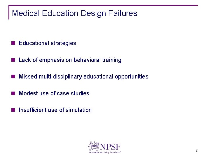 Medical Education Design Failures n Educational strategies n Lack of emphasis on behavioral training