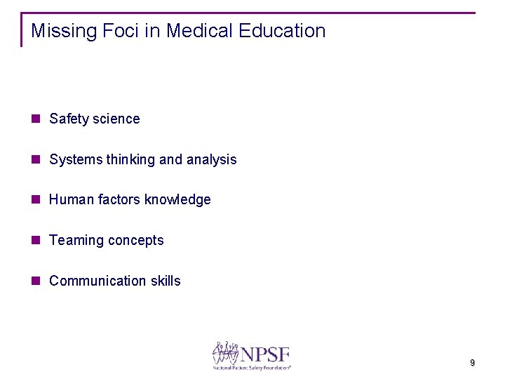 Missing Foci in Medical Education n Safety science n Systems thinking and analysis n