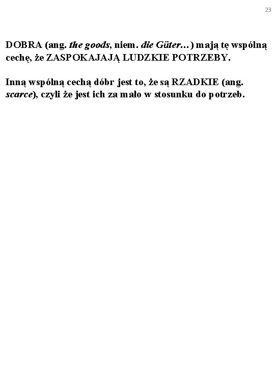 23 DOBRA (ang. the goods, niem. die Güter…) mają tę wspólną cechę, że ZASPOKAJAJĄ