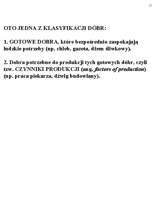 24 OTO JEDNA Z KLASYFIKACJI DÓBR: 1. GOTOWE DOBRA, które bezpośrednio zaspokajają ludzkie potrzeby