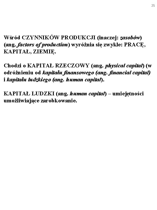 25 Wśród CZYNNIKÓW PRODUKCJI (inaczej: zasobów) (ang. factors of production) wyróżnia się zwykle: PRACĘ,