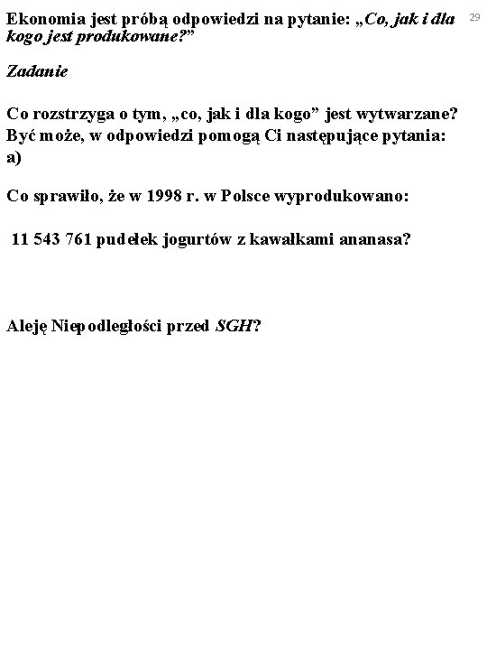 Ekonomia jest próbą odpowiedzi na pytanie: „Co, jak i dla kogo jest produkowane? ”