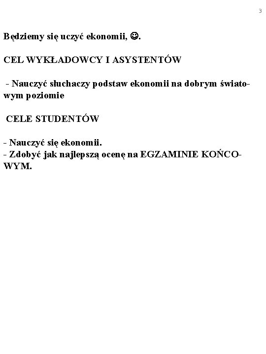 3 Będziemy się uczyć ekonomii, . CEL WYKŁADOWCY I ASYSTENTÓW - Nauczyć słuchaczy podstaw