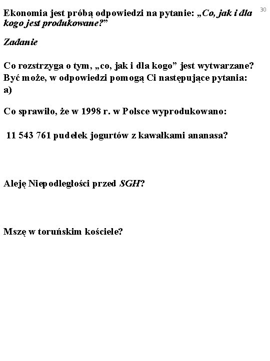 Ekonomia jest próbą odpowiedzi na pytanie: „Co, jak i dla kogo jest produkowane? ”