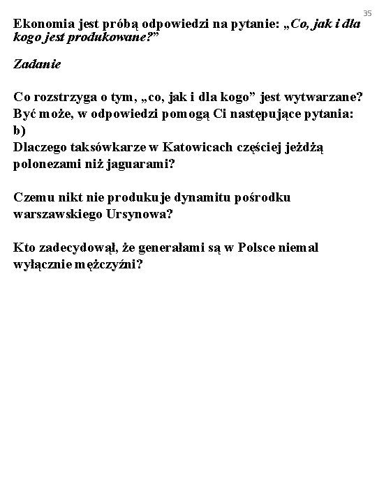 Ekonomia jest próbą odpowiedzi na pytanie: „Co, jak i dla kogo jest produkowane? ”