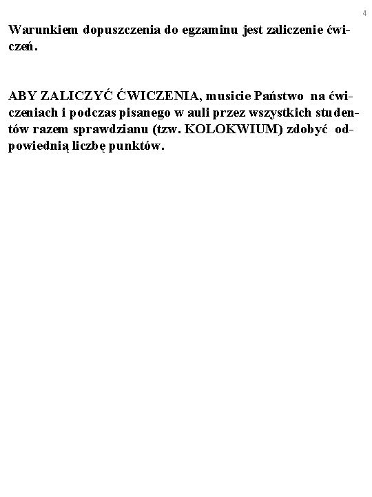 4 Warunkiem dopuszczenia do egzaminu jest zaliczenie ćwiczeń. ABY ZALICZYĆ ĆWICZENIA, musicie Państwo na