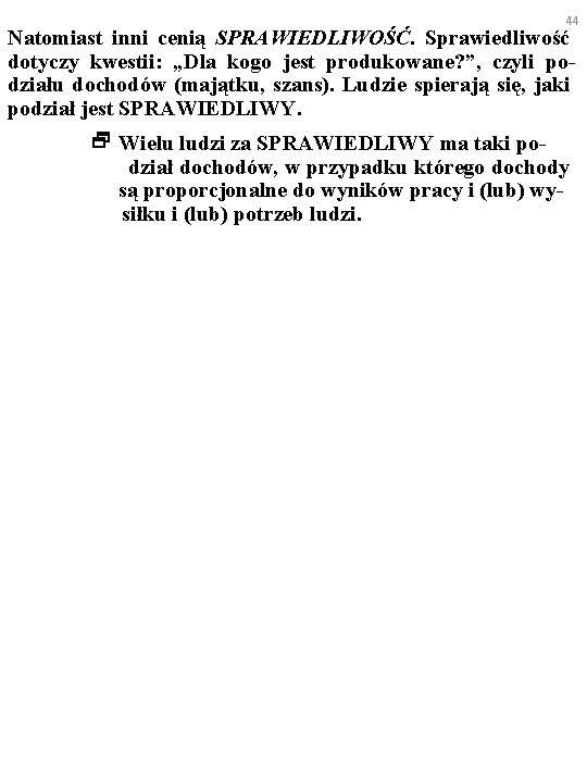 44 Natomiast inni cenią SPRAWIEDLIWOŚĆ. Sprawiedliwość dotyczy kwestii: „Dla kogo jest produkowane? ”, czyli