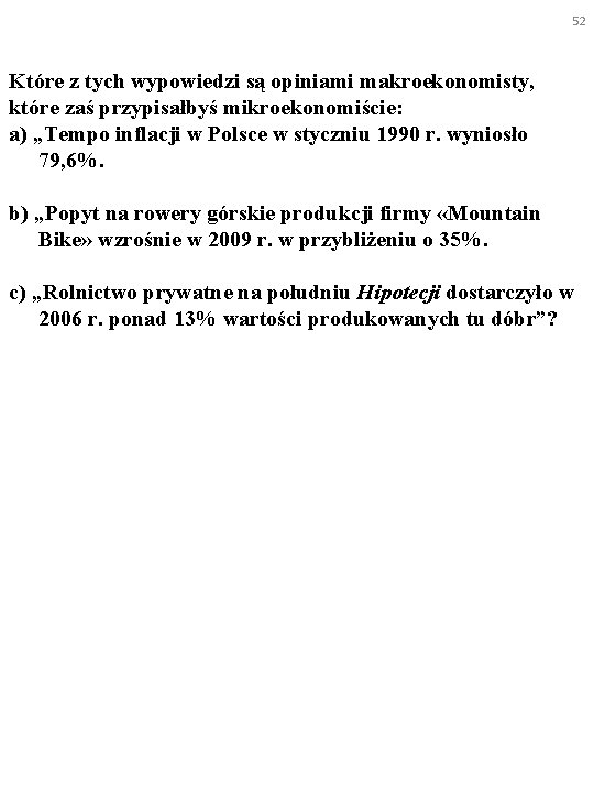 52 Które z tych wypowiedzi są opiniami makroekonomisty, które zaś przypisałbyś mikroekonomiście: a) „Tempo