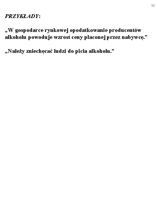 55 PRZYKŁADY: „W gospodarce rynkowej opodatkowanie producentów alkoholu powoduje wzrost ceny placonej przez nabywcę.