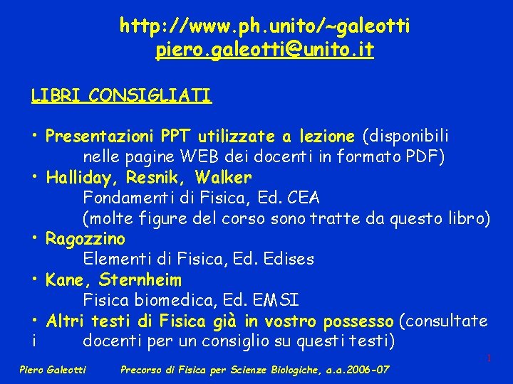 http: //www. ph. unito/ galeotti piero. galeotti@unito. it LIBRI CONSIGLIATI • Presentazioni PPT utilizzate