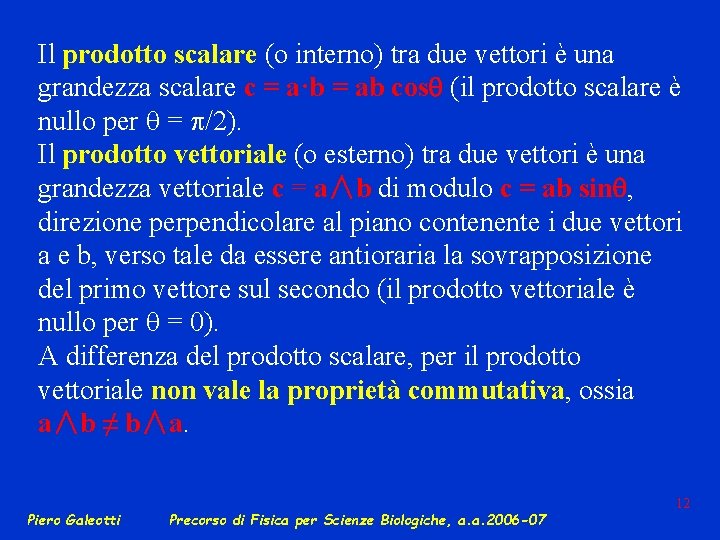 Il prodotto scalare (o interno) tra due vettori è una grandezza scalare c =