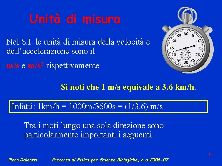 Unità di misura Nel S. I. le unità di misura della velocità e dell’accelerazione