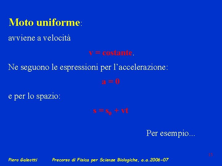 Moto uniforme: avviene a velocità v = costante. Ne seguono le espressioni per l’accelerazione: