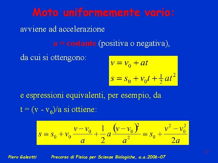 Moto uniformemente vario: avviene ad accelerazione a = costante (positiva o negativa), da cui