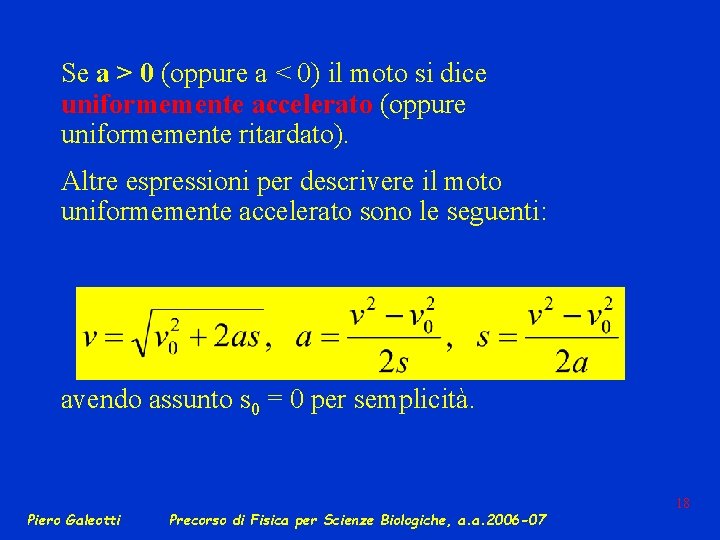 Se a > 0 (oppure a < 0) il moto si dice uniformemente accelerato