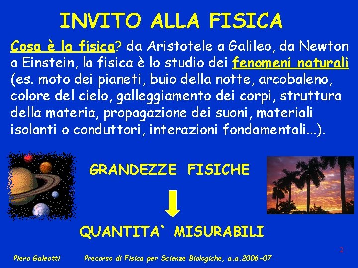 INVITO ALLA FISICA Cosa è la fisica? da Aristotele a Galileo, da Newton a