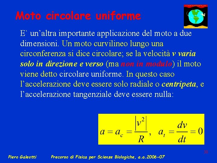 Moto circolare uniforme E` un’altra importante applicazione del moto a due dimensioni. Un moto