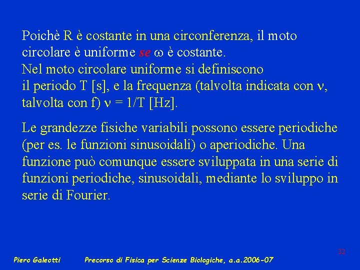 Poichè R è costante in una circonferenza, il moto circolare è uniforme se w