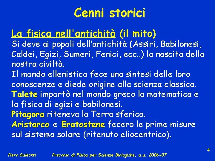 Cenni storici La fisica nell'antichità (il mito) Si deve ai popoli dell’antichità (Assiri, Babilonesi,