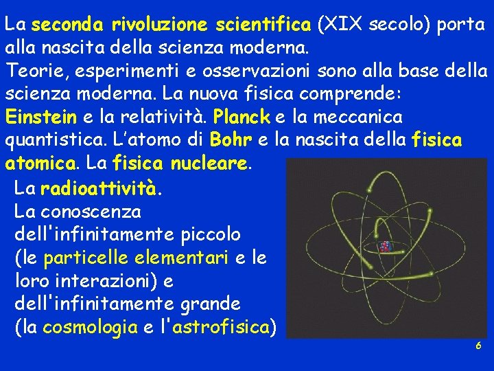 La seconda rivoluzione scientifica (XIX secolo) porta alla nascita della scienza moderna. Teorie, esperimenti