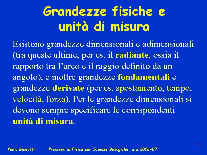 Grandezze fisiche e unità di misura Esistono grandezze dimensionali e adimensionali (tra queste ultime,