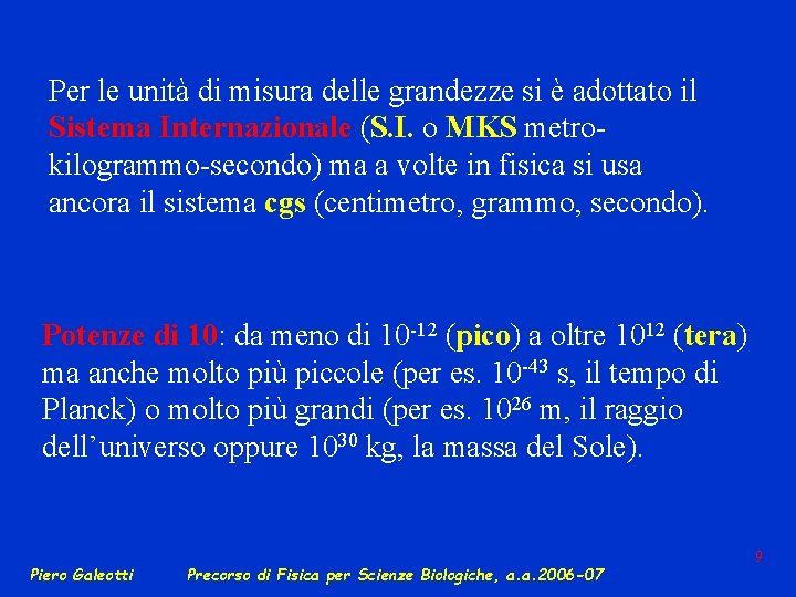 Per le unità di misura delle grandezze si è adottato il Sistema Internazionale (S.