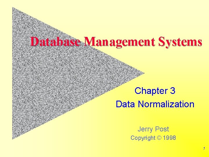 Database Management Systems Chapter 3 Data Normalization Jerry Post Copyright © 1998 1 