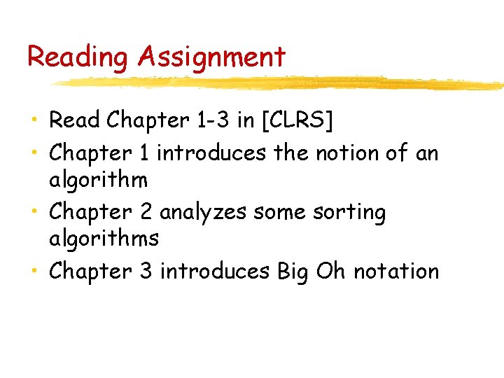 Reading Assignment • Read Chapter 1 -3 in [CLRS] • Chapter 1 introduces the