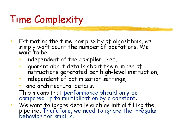 Time Complexity • • Estimating the time-complexity of algorithms, we simply want count the