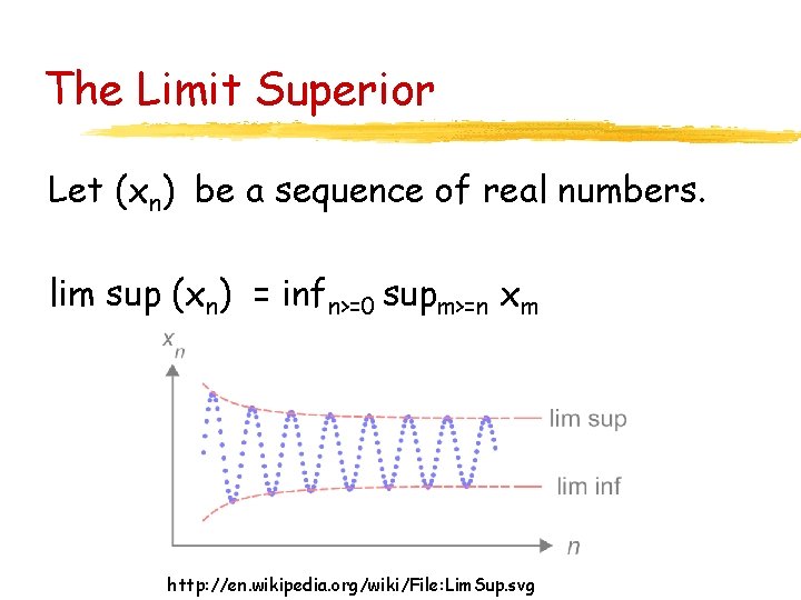 The Limit Superior Let (xn) be a sequence of real numbers. lim sup (xn)