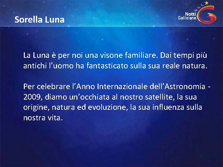 Sorella Luna La Luna è per noi una visone familiare. Dai tempi più antichi