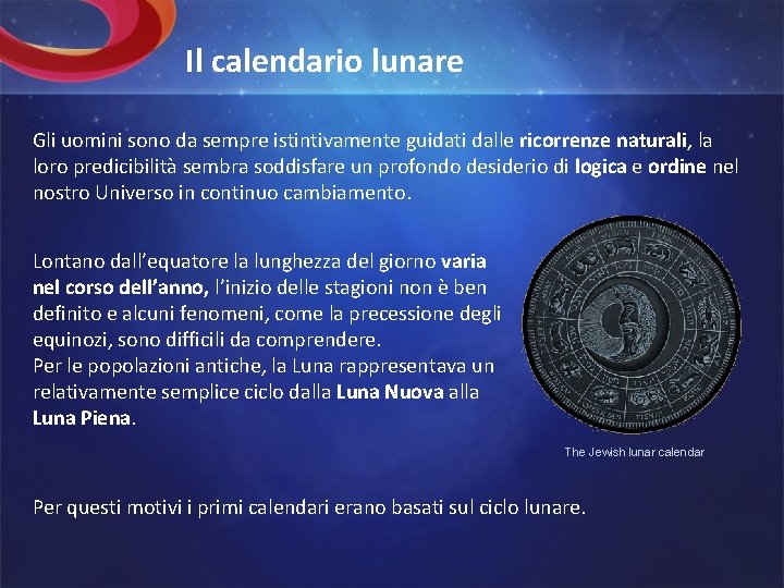 Il calendario lunare Gli uomini sono da sempre istintivamente guidati dalle ricorrenze naturali, la