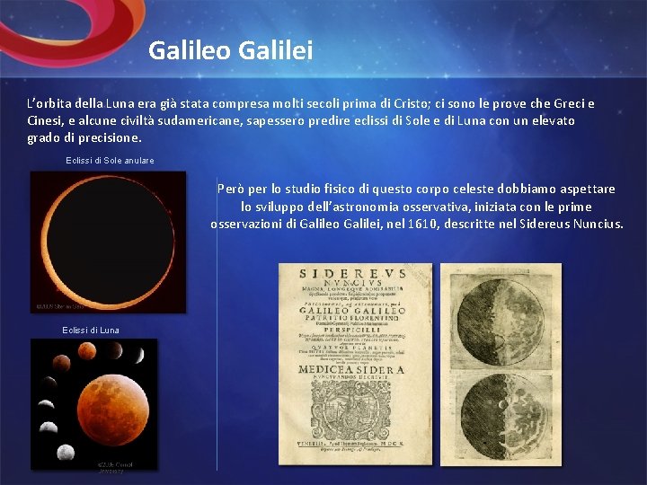 Galileo Galilei L’orbita della Luna era già stata compresa molti secoli prima di Cristo;