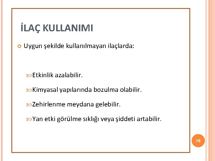 İLAÇ KULLANIMI Uygun şekilde kullanılmayan ilaçlarda: Etkinlik azalabilir. Kimyasal yapılarında bozulma olabilir. Zehirlenme meydana