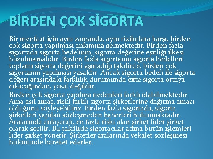 BİRDEN ÇOK SİGORTA Bir menfaat için aynı zamanda, aynı rizikolara karşı, birden çok sigorta