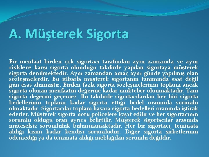 A. Müşterek Sigorta Bir menfaat birden çok sigortacı tarafından aynı zamanda ve aynı risklere