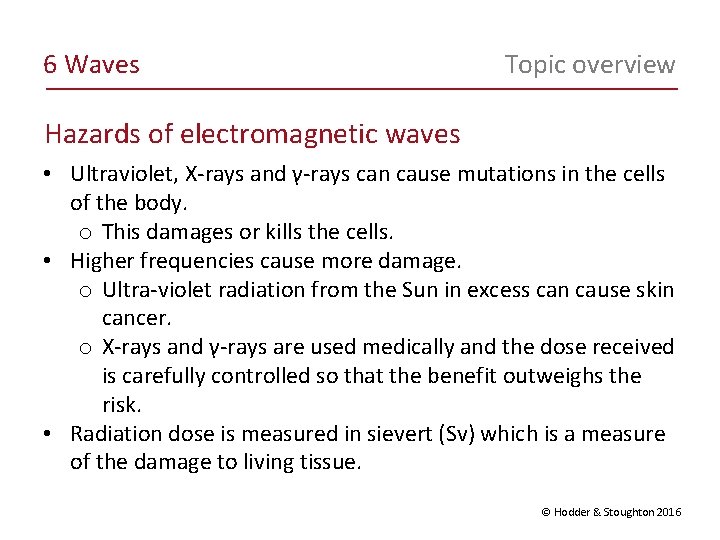 6 Waves Topic overview Hazards of electromagnetic waves • Ultraviolet, X-rays and γ-rays can