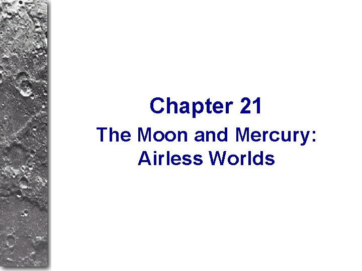 Chapter 21 The Moon and Mercury: Airless Worlds 