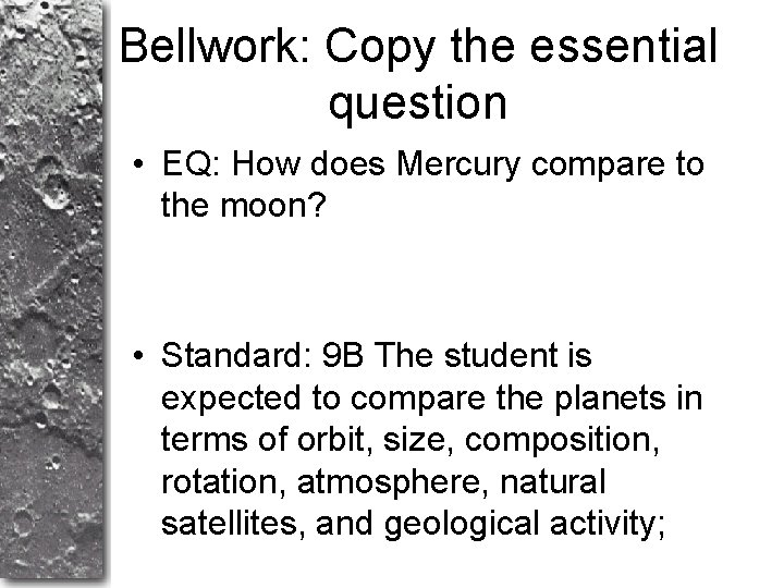 Bellwork: Copy the essential question • EQ: How does Mercury compare to the moon?