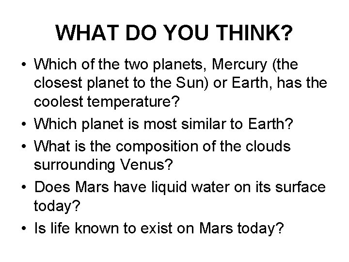 WHAT DO YOU THINK? • Which of the two planets, Mercury (the closest planet