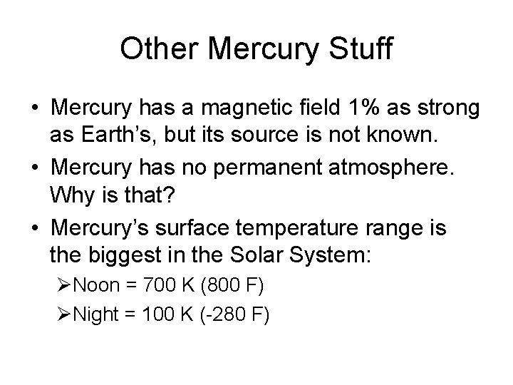 Other Mercury Stuff • Mercury has a magnetic field 1% as strong as Earth’s,
