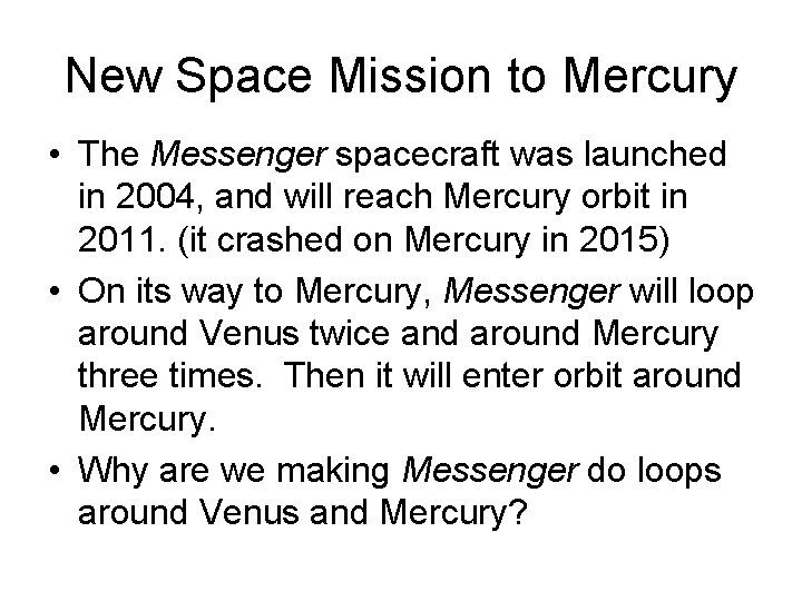 New Space Mission to Mercury • The Messenger spacecraft was launched in 2004, and