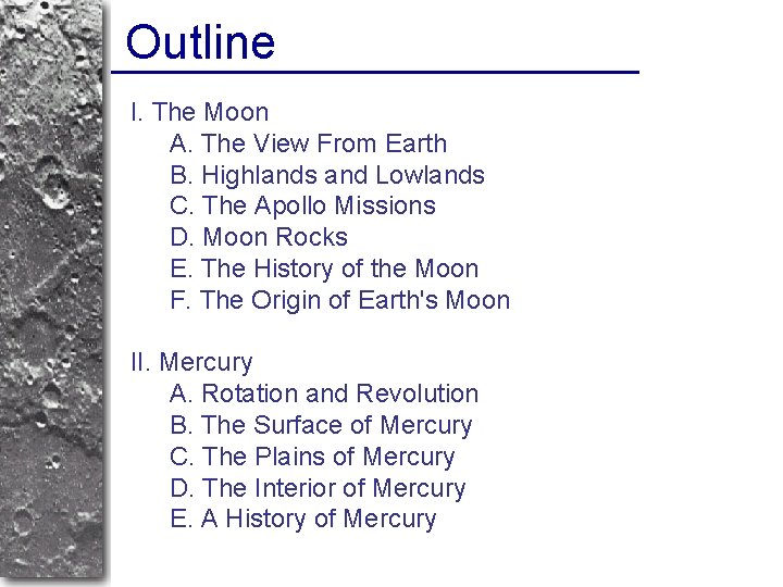 Outline I. The Moon A. The View From Earth B. Highlands and Lowlands C.