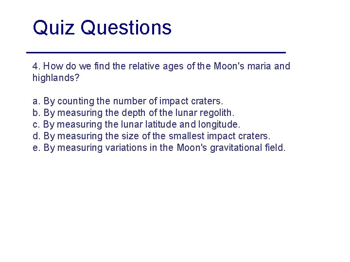 Quiz Questions 4. How do we find the relative ages of the Moon's maria