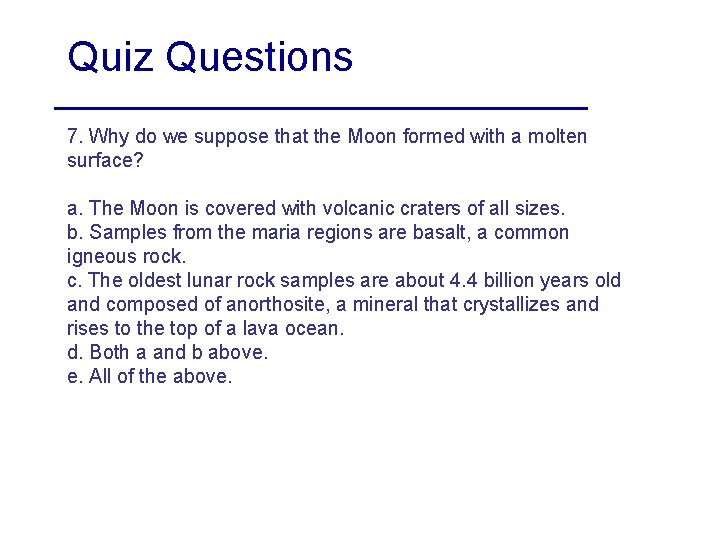 Quiz Questions 7. Why do we suppose that the Moon formed with a molten