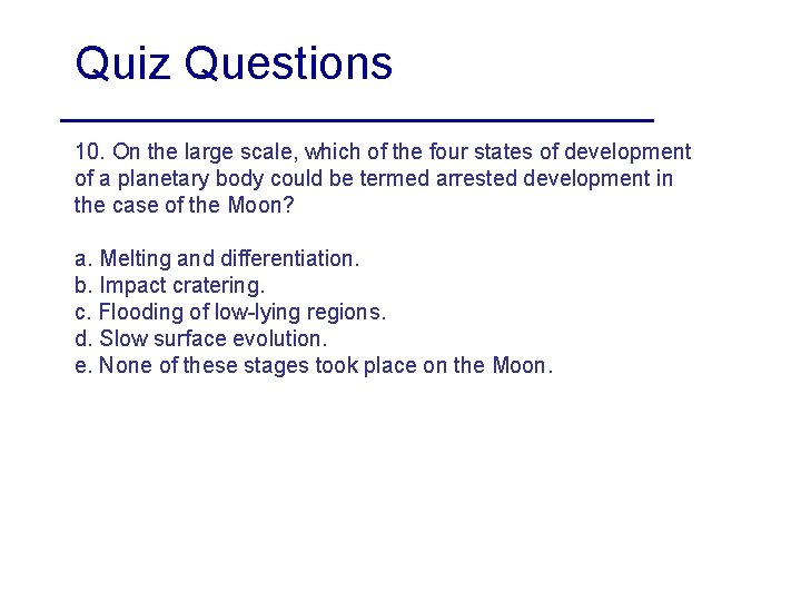 Quiz Questions 10. On the large scale, which of the four states of development